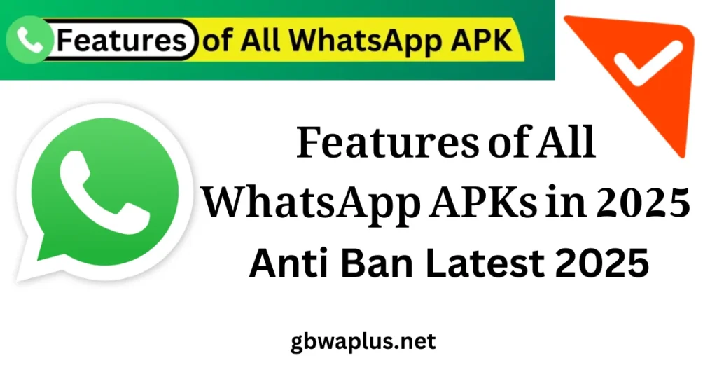 Features of All WhatsApp APKs in 2025