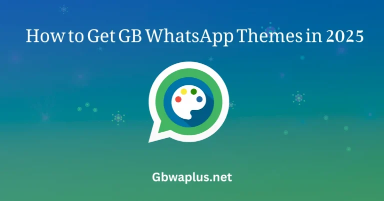 How to Get GB WhatsApp Themes in 2025